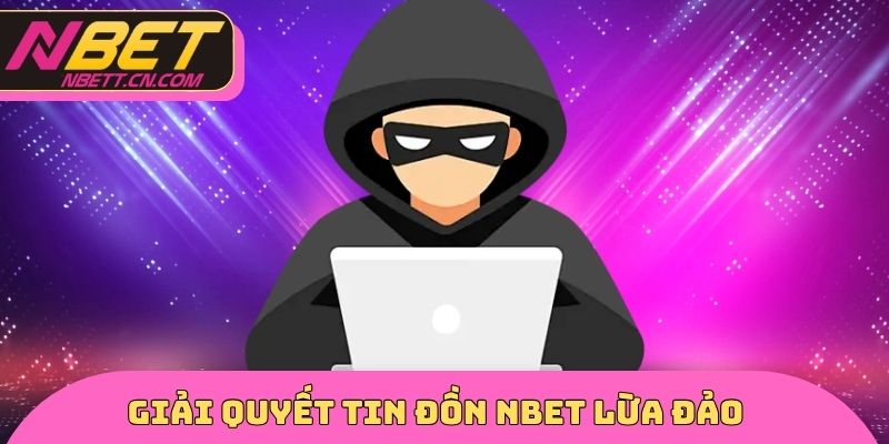 Giải quyết tin đồn NBET lừa đảo