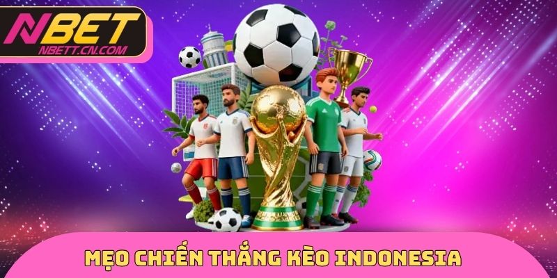 Mẹo chiến thắng kèo Indonesia