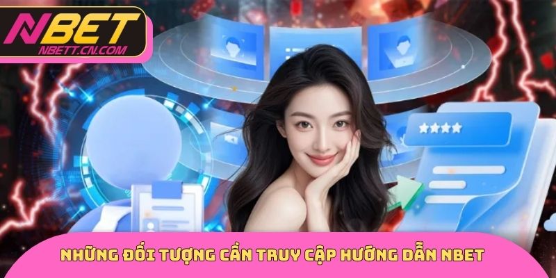 Những đối tượng cần truy cập hướng dẫn NBET