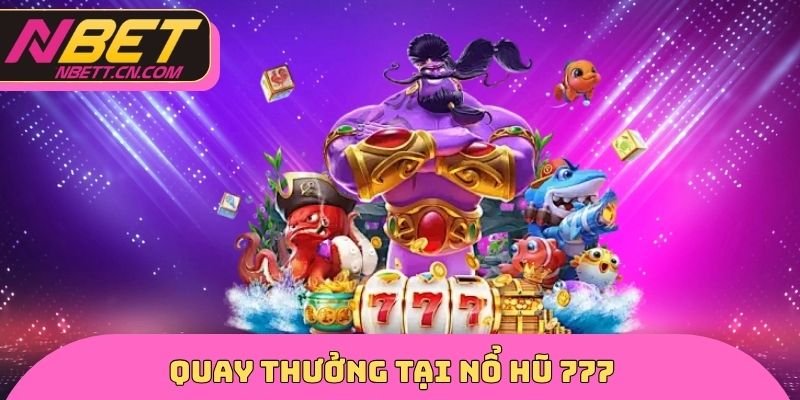 Quay thưởng tại nổ hũ 777
