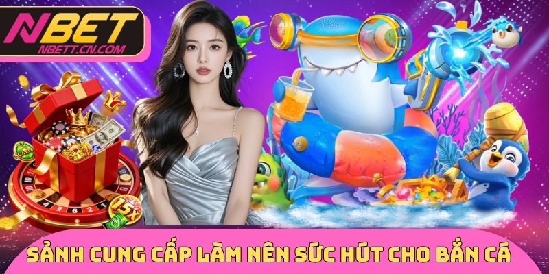 Sảnh cung cấp làm nên sức hút cho bắn cá