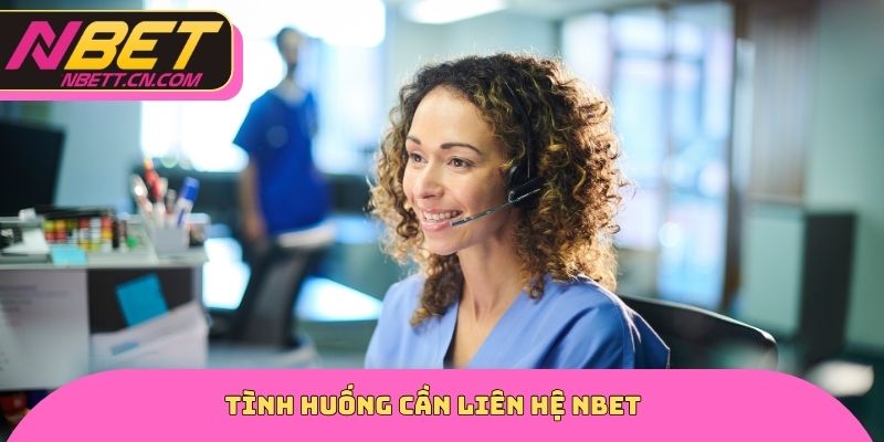 Tình huống cần liên hệ NBET