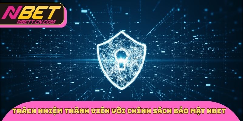 Trách nhiệm thành viên với chính sách bảo mật NBET